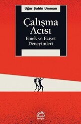 Çalışma Acısı - Emek ve Eziyet Deneyimleri - İletişim Yayınevi