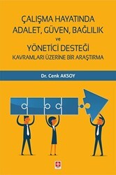 Çalışma Hayatında Adalet, Güven, Bağlılık ve Yönetici Desteği Kavramları Üzerine Bir Araştırma - Ekin Basım Yayın