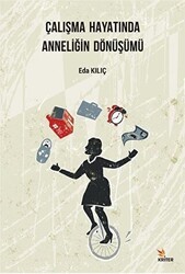 Çalışma Hayatında Anneliğin Dönüşümü - Kriter Yayınları