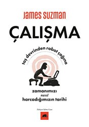 Çalışma - Taş Devrinden Robot Çağına Zamanımızı Nasıl Harcadığımızın Tarihi - Kolektif Kitap