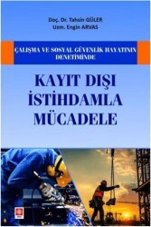 Çalışma ve Sosyal Güvenlik Hayatının Denetiminde Kayıt Dışı İstihdamla Mücadele - Ekin Basım Yayın