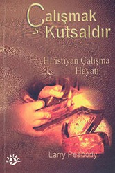 Çalışmak Kutsaldır Hıristiyan Çalışma Hayatı - Haberci Basın Yayın