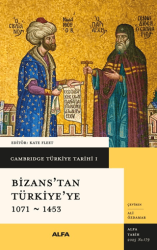 Cambridge Türkiye Tarihi 1 - Bizans`tan Türkiye`ye 1071-1453 - Alfa Yayınları