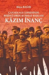 Çanakkale Cephesinde Beşinci Ordu Kurmay Başkanı Kazım İnanç - Paradigma Akademi Yayınları
