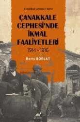 Çanakkale Cephesi`nde İkmal Faaliyetleri 1914-1916 - Paradigma Akademi Yayınları