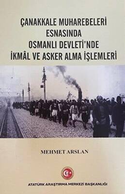 Çanakkale Muharebeleri Esnasında Osmanlı Devlet`nde İkmal ve Asker Alma İşlemleri - 1