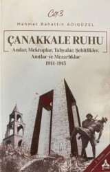 Çanakkale Ruhu - Anılar, Mektuplar, Tabyalar, Şehitlik, Anıtlar ve Mezarlıklar 1914 - 1915 - Sonçağ Yayınları