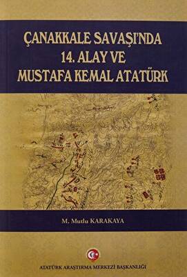 Çanakkale Savaşı`nda 14. Alay ve Mustafa Kemal Atatürk - 1
