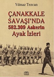 Çanakkale Savaşı`nda 582.309 Askerin Ayak İzleri - Kastaş Yayınları