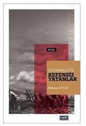 Çanakkale`de Kefensiz Yatanlar - Eşik Yayınları