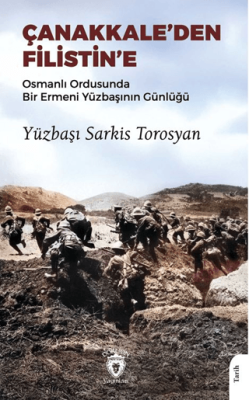 Çanakkale’den Filistin’e Osmanlı Ordusunda Bir Ermeni Yüzbaşının Günlüğü - 1