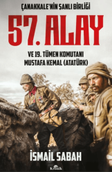 Çanakkale`nin Şanlı Birliği 57. Alay ve 19. Tümen Komutanı Mustafa Kemal Atatürk - Kronik Kitap