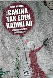 Canına Tak Eden Kadınlar - Kocalarını Neden Öldürdüler? - İletişim Yayınevi