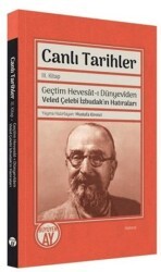 Canlı Tarihler 3. Kitap - Geçtim Hevesat-ı Dünyeviden Veled Çelebi İzbudak`ın Hatıraları - Büyüyen Ay Yayınları