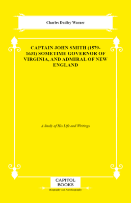 Captain John Smith 1579-1631 Sometime Governor of Virginia, and Admiral of New England - 1