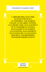 Carbureters; Electric Ignition Devices; Automobile and Marine Engine Auxilaries; Power-Gas Producers; Management of Automobile Engines; Management of Marine Gas Engines; Management of Stationary Gas Engines; Troubles and Remedies; Power Determination - Capitol Books