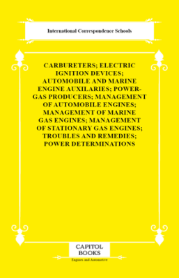 Carbureters; Electric Ignition Devices; Automobile and Marine Engine Auxilaries; Power-Gas Producers; Management of Automobile Engines; Management of Marine Gas Engines; Management of Stationary Gas Engines; Troubles and Remedies; Power Determination - 1