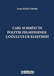 Carl Schmitt`in Politik Felsefesinde Çoğulculuk Eleştirisi - On İki Levha Yayınları