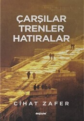 Çarşılar Trenler Hatıralar - Değişim Yayınları