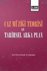 Caz Müziği Teorisi ve Tarihsel Arka Plan - Eğitim Yayınevi - Bilimsel Eserler