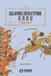 Celayırlı Devleti’nde Ordu 1340-1411 - Efe Akademi Yayınları