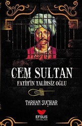 Cem Sultan - Fatih`in Talihsiz Oğlu - Efsus Yayınları