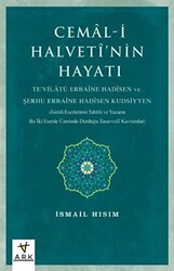 Cemal-i Halvetî’nin Hayatı Te`vilatü Erbaine Hadisen Ve Şerhu Erbaine Hadisen Kudsiyyen İsimli Eserlerinin Tahlili Ve Yazarın Bu İki Eserde Üzerinde Durduğu Tasavvufî Kavramlar - Ark Kitapları