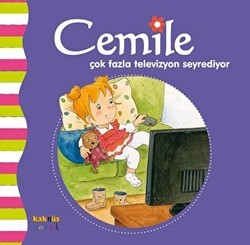 Cemile Çok Fazla Televizyon Seyrediyor - Kaknüs Yayınları