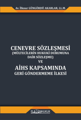Cenevre Sözleşmesi Mültecilerin Hukuki Durumuna Dair Sözleşme ve AİHS Kapsamında Geri Göndermeme İlkesi - 1