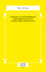 Certain Accepted Heroes and Other Essays in Literature and Politics - Capitol Books