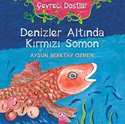 Çevreci Dostlar - Denizler Altında Kırmızı Somon - Altın Kitaplar