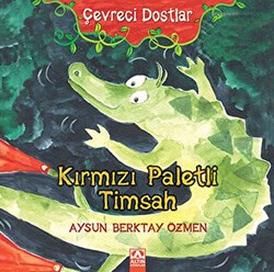 Çevreci Dostlar - Kırmızı Paletli Timsah - Altın Kitaplar