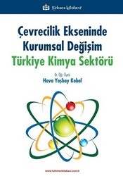 Çevrecilik Ekseninde Kurumsal Değişim Türkiye Kimya Sektörü - Türkmen Kitabevi
