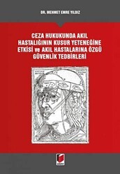 Ceza Hukukunda Akıl Hastalığının Kusur Yeteneğine Etkisi ve Akıl Hastalarına Özgü Güvenlik Tedbirleri - Adalet Yayınevi
