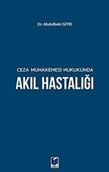 Ceza Muhakemesi Hukukunda Akıl Hastalığı - Adalet Yayınevi