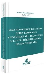 Ceza Muhakemesi hukukunda Görev Bakımından Yetki Kuralları Çerçevesinde Sulh Ceza Hakimliklerinin Değerlendirilmesi - Yetkin Yayınları