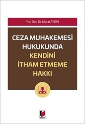 Ceza Muhakemesi Hukukunda Kendini İtham Etme Hakkı - Adalet Yayınevi