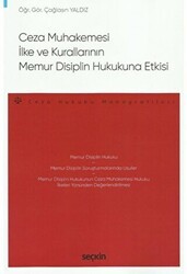 Ceza Muhakemesi İlke ve Kurallarının Memur Disiplin Hukukuna Etkisi - Seçkin Yayıncılık