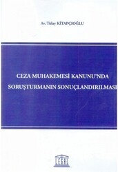 Ceza Muhakemesi Kanunu`nda Soruşturmanın Sonuçlandırılması - Legal Yayıncılık