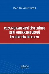 Ceza Muhakemesi Sisteminde Seri Muhakeme Usulü Üzerine Bir İnceleme - Astana Yayınları