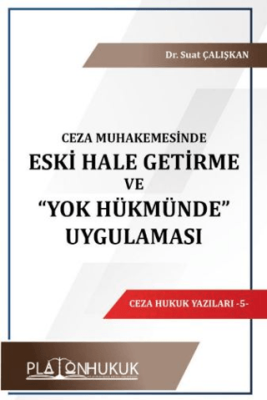 Ceza Muhakemesinde Eski Hale Getirme ve “Yok Hükmünde” Uygulaması - 1