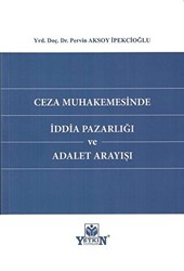 Ceza Muhakemesinde İddia Pazarlığı - Yetkin Yayınları