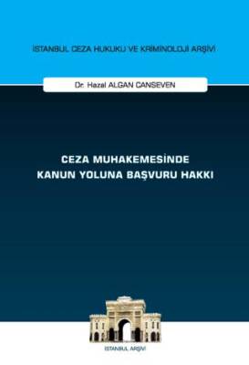 Ceza Muhakemesinde Kanun Yoluna Başvuru Hakkı İstanbul Ceza Hukuku ve Kriminoloji Arşivi Yayın No: 75 - 1