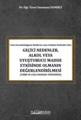 Ceza Sorumluluğunu Kaldıran veya Azaltan Nedenler’den Geçici Nedenler, Alkol veya Uyuşturucu Madde Etkisinde Olmanın Değerlendirilmesi - 1