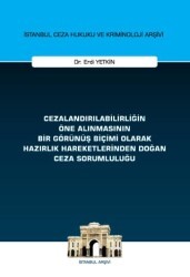Cezalandırılabilirliğin Öne Alınmasının Bir Görünüş Biçimi Olarak Hazırlık Hareketlerinden Doğan Ceza Sorumluluğu İstanbul Ceza Hukuku ve Kriminoloji Arşivi Yayın No: 72 - On İki Levha Yayınları