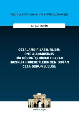 Cezalandırılabilirliğin Öne Alınmasının Bir Görünüş Biçimi Olarak Hazırlık Hareketlerinden Doğan Ceza Sorumluluğu İstanbul Ceza Hukuku ve Kriminoloji Arşivi Yayın No: 72 - 1