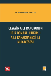 Cezayir Aile Kanununun 1917 Osmanlı Hukuk-ı Aile Kararnamesi İle Mukayesesi - Adalet Yayınevi