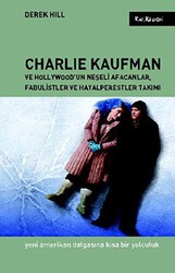 Charlie Kaufman ve Hollywood’un Neşeli Afacanlar, Fabulistler ve Hayalperestler Takımı - 1