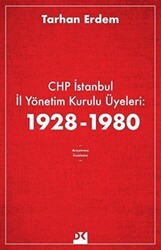 CHP İstanbul İl Yönetim Kurulu Üyeleri: 1928-1980 - Doğan Kitap