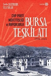 CHP Parti Müfettişliği ve Raporlarla Bursa Teşkilatı 1936-1945 - Yeditepe Yayınevi